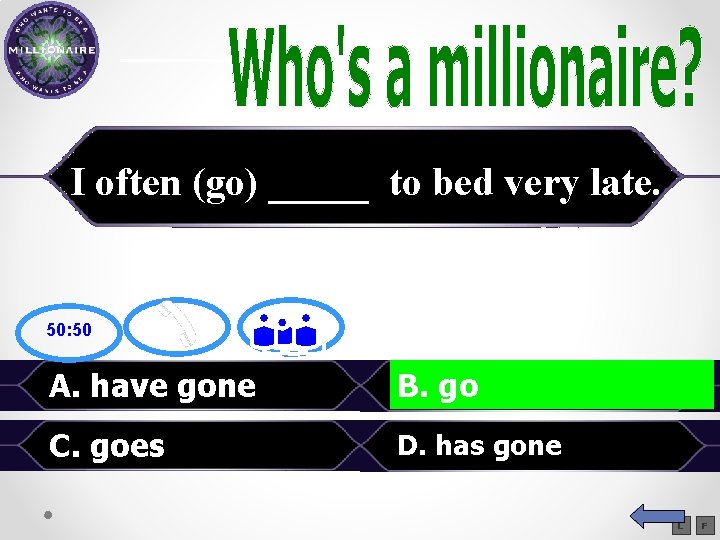  I often (go) _____ to bed very late. 50: 50 A. have gone