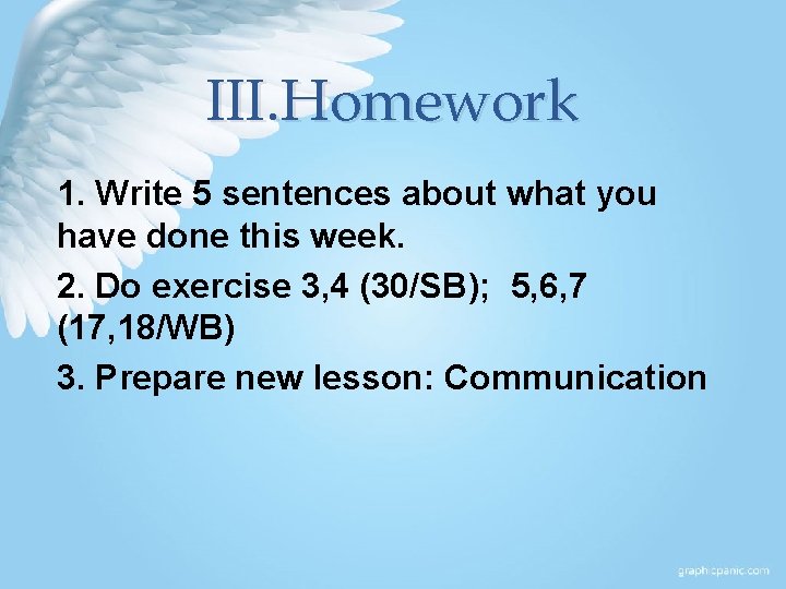 III. Homework 1. Write 5 sentences about what you have done this week. 2.