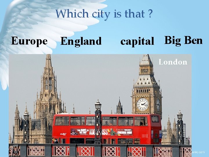 Which city is that ? Europe England capital Big Ben London 