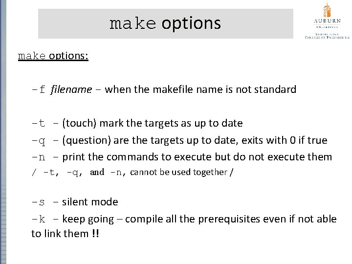 make options: -f filename - when the makefile name is not standard -t -