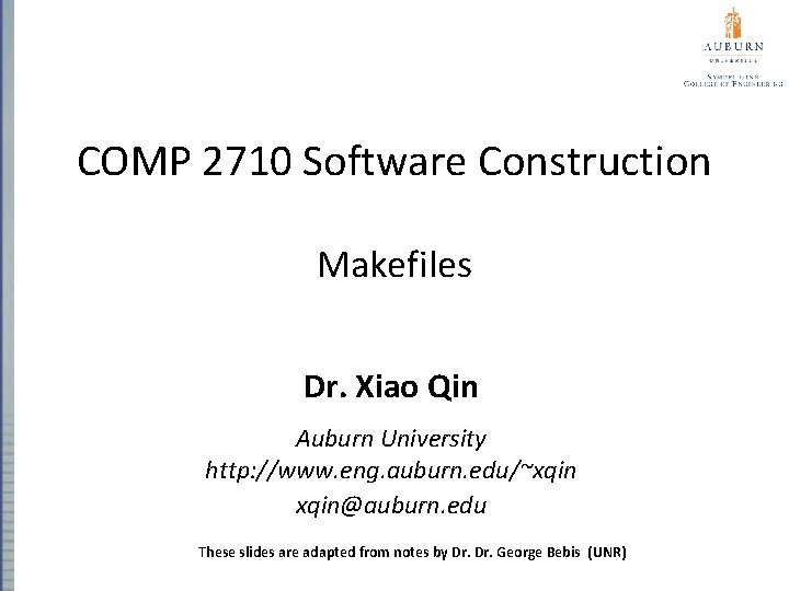 COMP 2710 Software Construction Makefiles Dr. Xiao Qin Auburn University http: //www. eng. auburn. COMP 2710 Software Construction Makefiles Dr. Xiao Qin Auburn University http: //www. eng. auburn.
