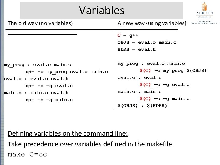 Variables The old way (no variables) A new way (using variables) C = g++ Variables The old way (no variables) A new way (using variables) C = g++