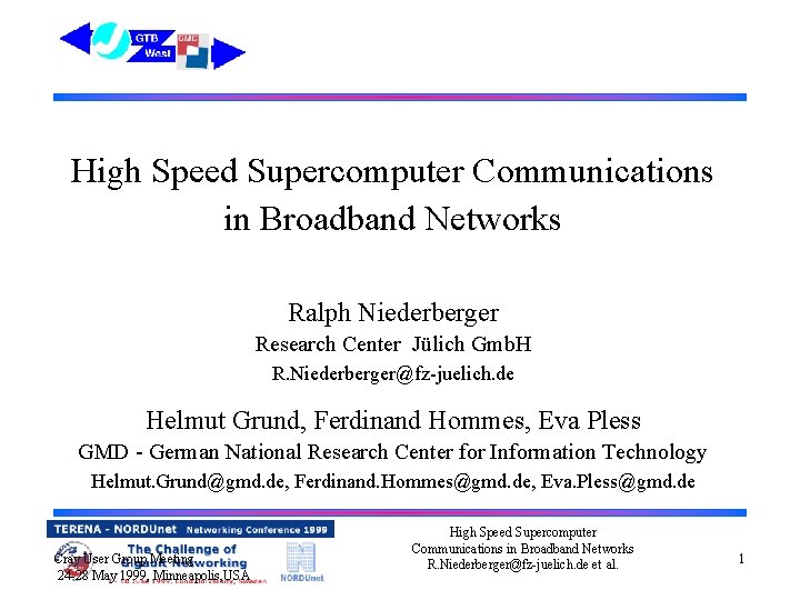 High Speed Supercomputer Communications in Broadband Networks Ralph Niederberger Research Center Jülich Gmb. H