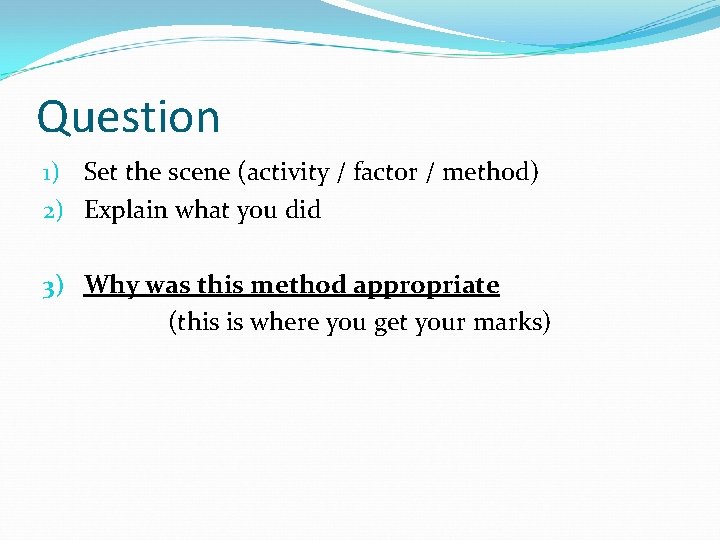 Question 1) Set the scene (activity / factor / method) 2) Explain what you