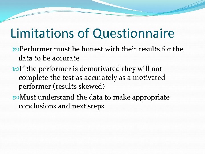 Limitations of Questionnaire Performer must be honest with their results for the data to