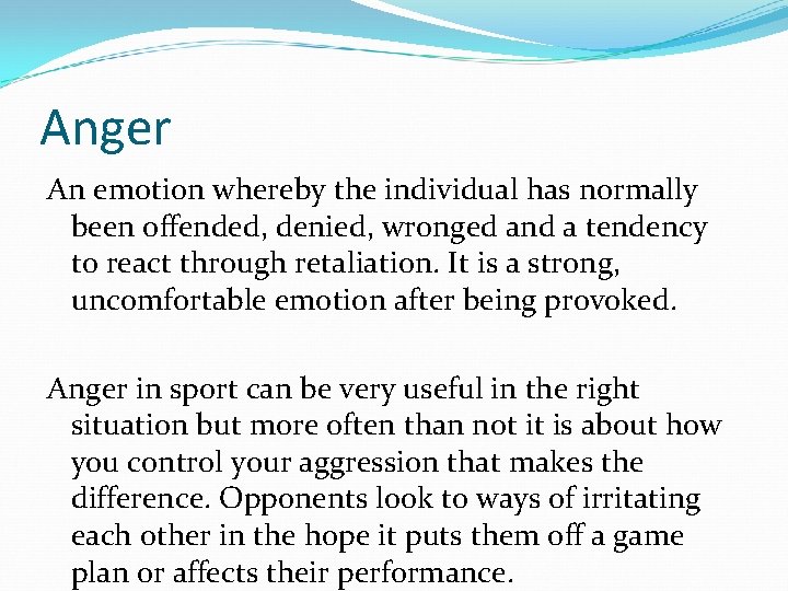 Anger An emotion whereby the individual has normally been offended, denied, wronged and a