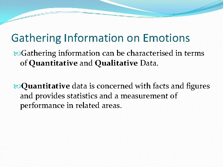 Gathering Information on Emotions Gathering information can be characterised in terms of Quantitative and