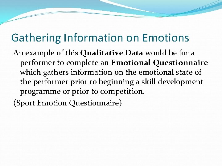 Gathering Information on Emotions An example of this Qualitative Data would be for a