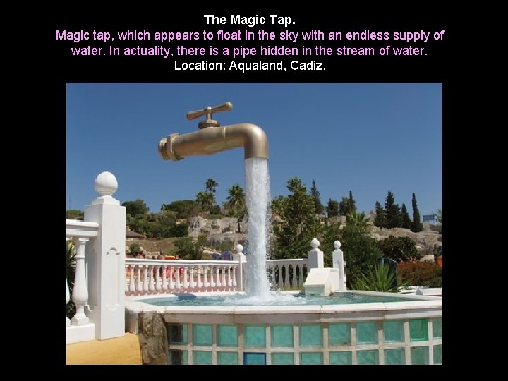 The Magic Tap. Magic tap, which appears to float in the sky with an