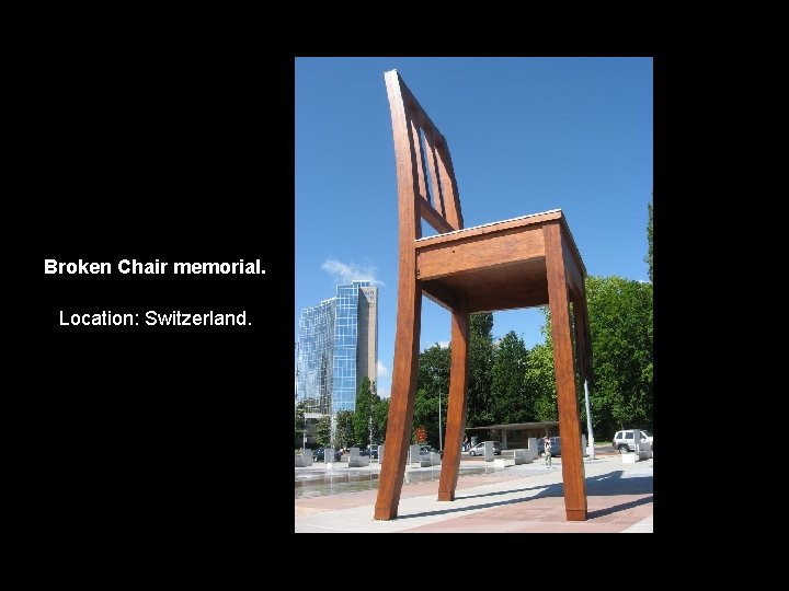 Broken Chair memorial. Location: Switzerland. 