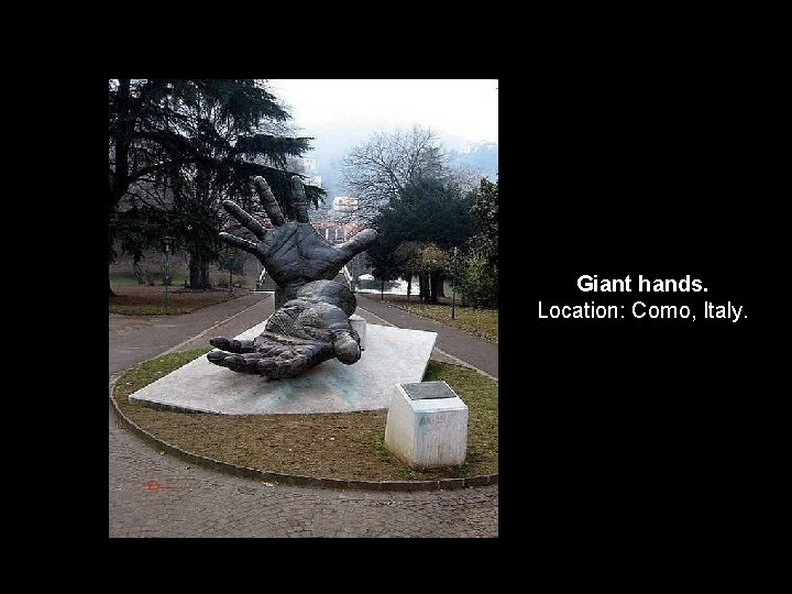Giant hands. Location: Como, Italy. 