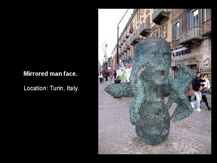 Mirrored man face. Location: Turin, Italy. 