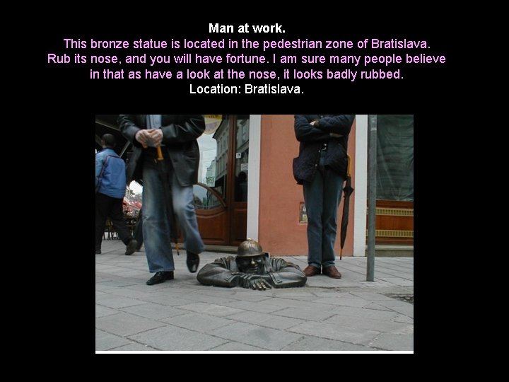 Man at work. This bronze statue is located in the pedestrian zone of Bratislava.