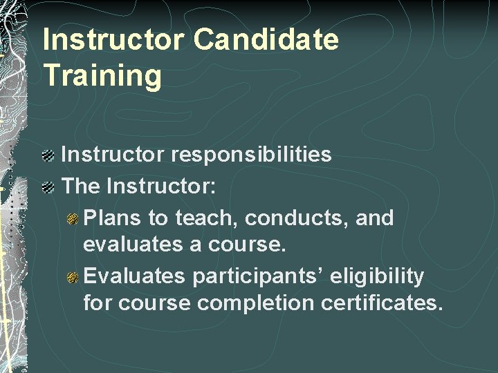 Instructor Candidate Training Instructor responsibilities The Instructor: Plans to teach, conducts, and evaluates a Instructor Candidate Training Instructor responsibilities The Instructor: Plans to teach, conducts, and evaluates a