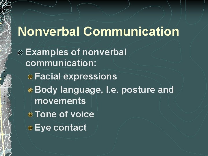 Nonverbal Communication Examples of nonverbal communication: Facial expressions Body language, I. e. posture and