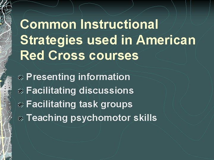 Common Instructional Strategies used in American Red Cross courses Presenting information Facilitating discussions Facilitating Common Instructional Strategies used in American Red Cross courses Presenting information Facilitating discussions Facilitating