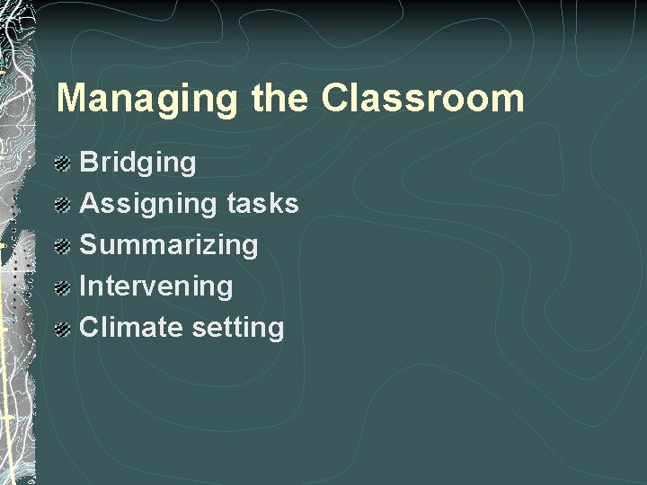Managing the Classroom Bridging Assigning tasks Summarizing Intervening Climate setting 
