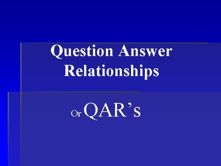 Question Answer Relationships Or QAR’s 