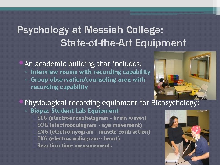 Psychology at Messiah College: State-of-the-Art Equipment • An academic building that includes: ▫ Interview