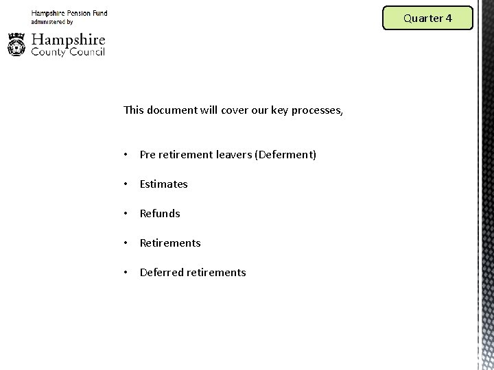 Quarter 4 This document will cover our key processes, • Pre retirement leavers (Deferment)