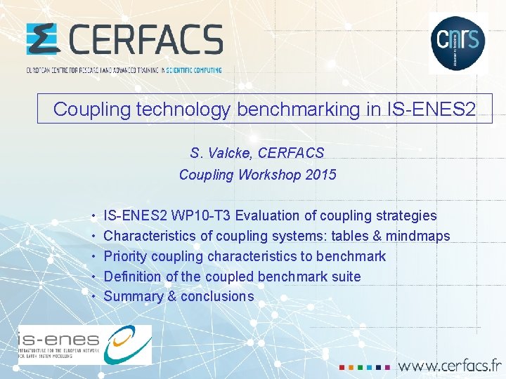 Coupling technology benchmarking in IS-ENES 2 S. Valcke, CERFACS Coupling Workshop 2015 • •