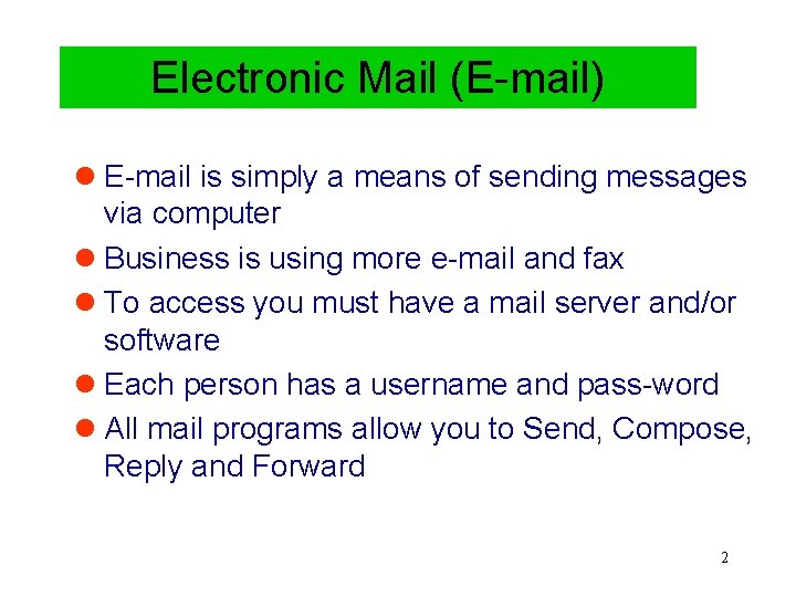 Electronic Mail (E-mail) l E-mail is simply a means of sending messages via computer