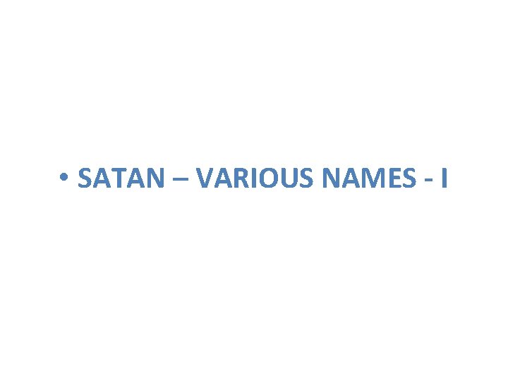  • SATAN – VARIOUS NAMES - I 