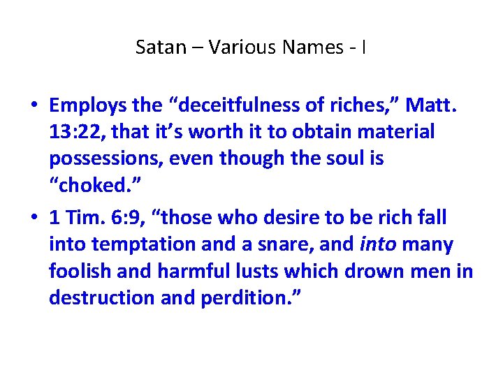 Satan – Various Names - I • Employs the “deceitfulness of riches, ” Matt.