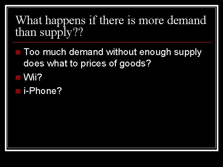 What happens if there is more demand than supply? ? Too much demand without