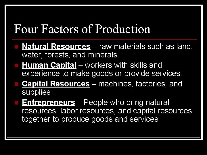 Four Factors of Production n n Natural Resources – raw materials such as land,