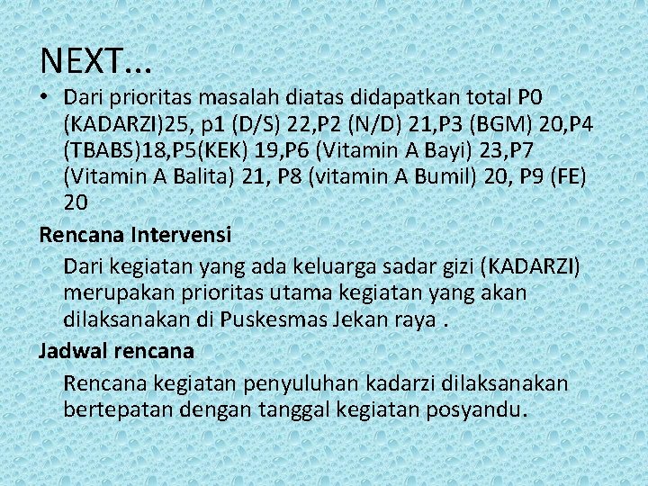 NEXT. . . • Dari prioritas masalah diatas didapatkan total P 0 (KADARZI)25, p