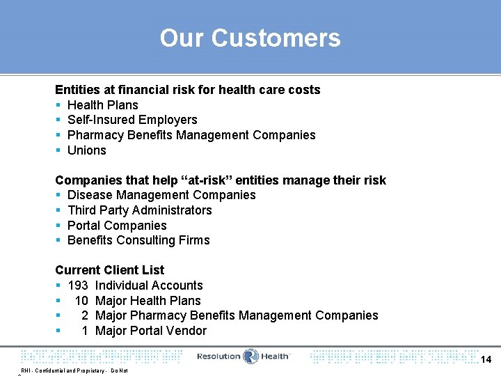 Our Customers Entities at financial risk for health care costs § Health Plans §