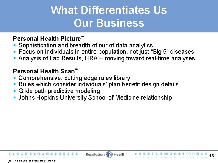 What Differentiates Us Our Business Personal Health Picture™ § Sophistication and breadth of our