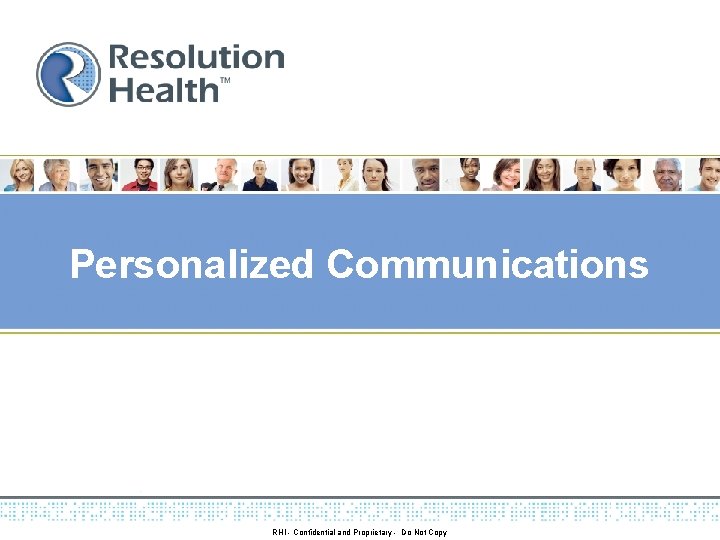 Personalized Communications RHI - Confidential and Proprietary - Do Not Copy 