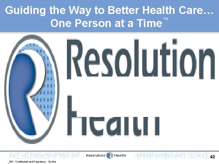 Guiding the Way to Better Health Care… ™ One Person at a Time 42