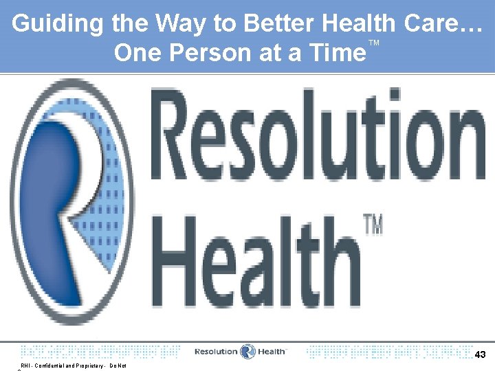 Guiding the Way to Better Health Care… ™ One Person at a Time 43