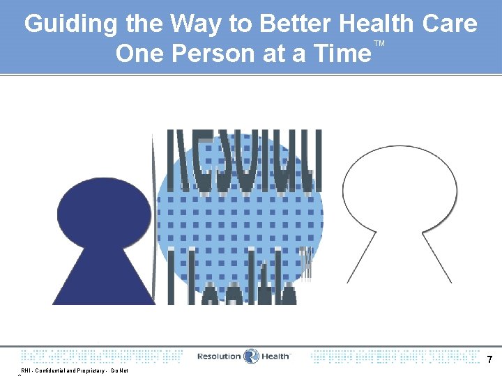 Guiding the Way to Better Health Care ™ One Person at a Time 7