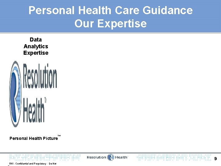 Personal Health Care Guidance Our Expertise Data Analytics Expertise Personal Health Picture ™ 9