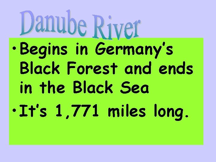  • Begins in Germany’s Black Forest and ends in the Black Sea •