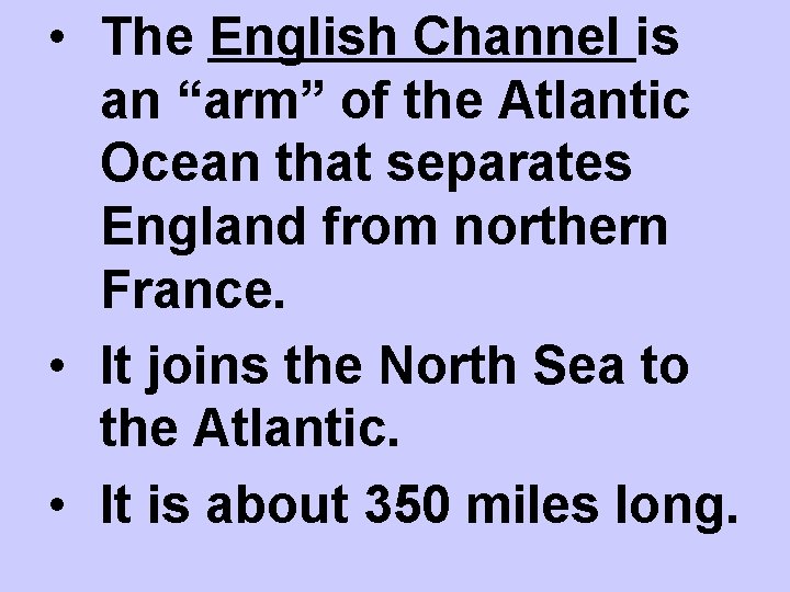  • The English Channel is an “arm” of the Atlantic Ocean that separates