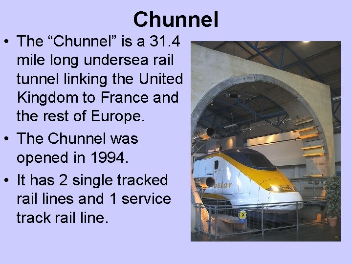 Chunnel • The “Chunnel” is a 31. 4 mile long undersea rail tunnel linking