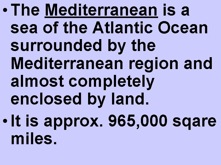  • The Mediterranean is a sea of the Atlantic Ocean surrounded by the