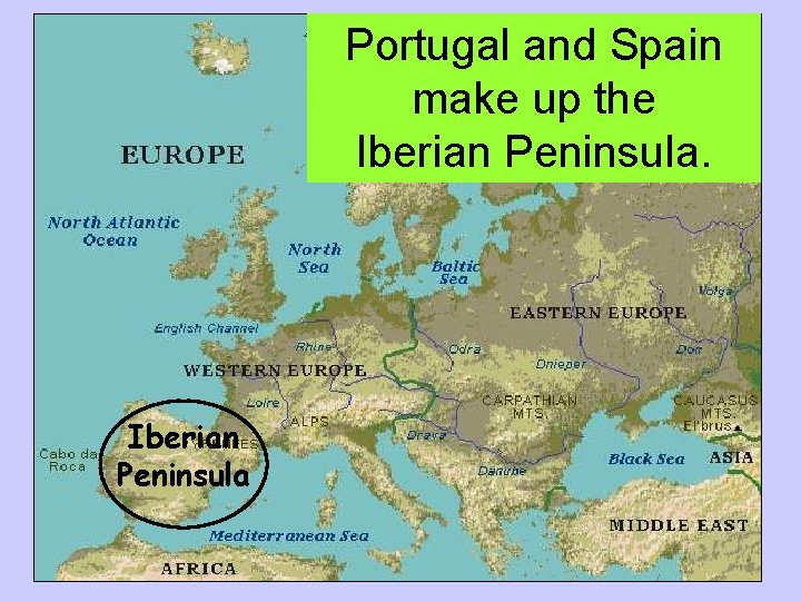 Portugal and Spain make up the Iberian Peninsula 