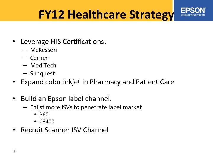 FY 12 Healthcare Strategy • Leverage HIS Certifications: – – Mc. Kesson Cerner Medi.