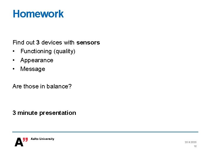 Homework Find out 3 devices with sensors • Functioning (quality) • Appearance • Message