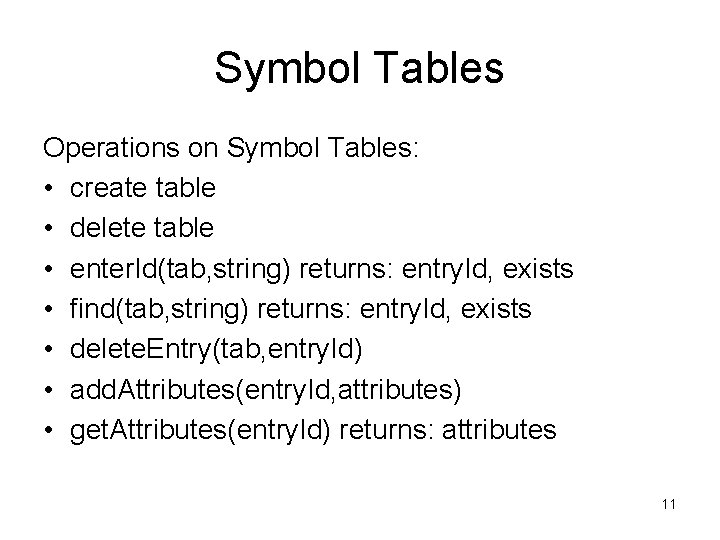 Symbol Tables Operations on Symbol Tables: • create table • delete table • enter.