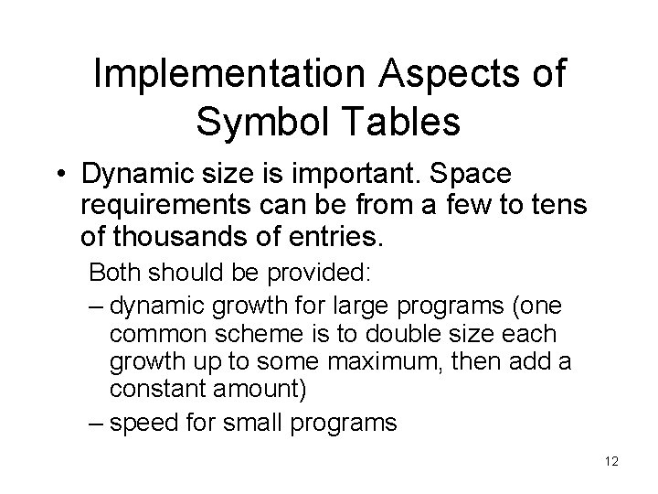 Implementation Aspects of Symbol Tables • Dynamic size is important. Space requirements can be