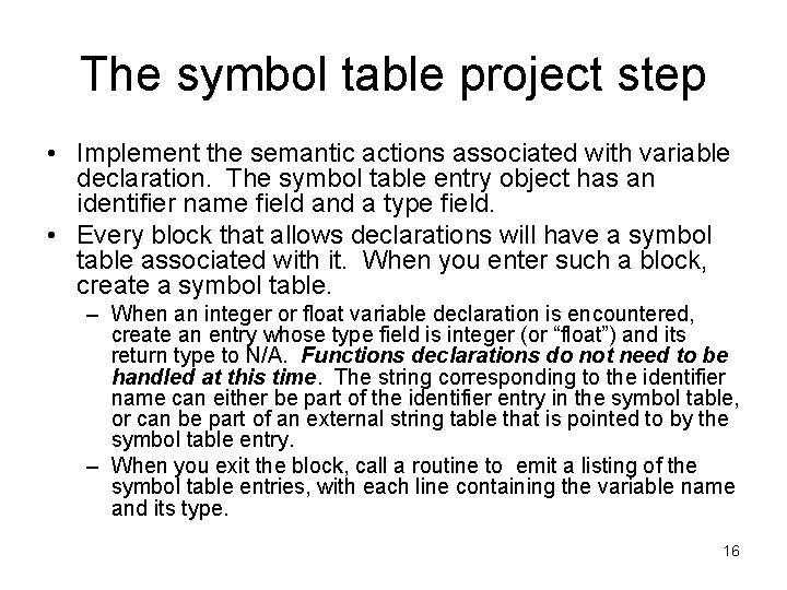 The symbol table project step • Implement the semantic actions associated with variable declaration.