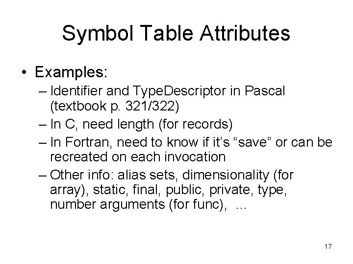 Symbol Table Attributes • Examples: – Identifier and Type. Descriptor in Pascal (textbook p.
