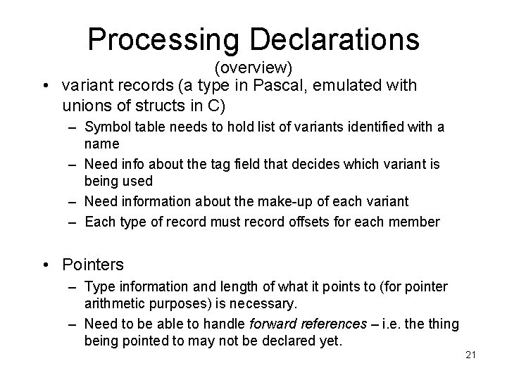 Processing Declarations (overview) • variant records (a type in Pascal, emulated with unions of